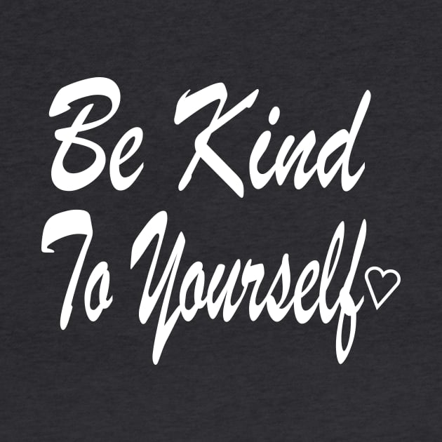 Be Kind To yourself by Salahboulehoual